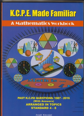 KCPE made Familiar: Maths 1987-2017 (New) KCPE made Familiar: Maths 1987-2017 (New)