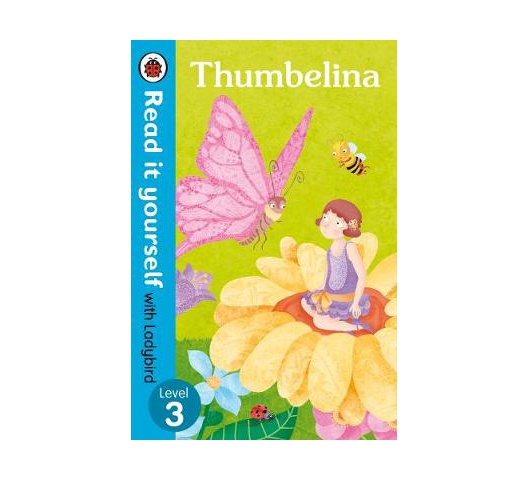 Thumbelina - Read it yourself with Ladybird Level 3